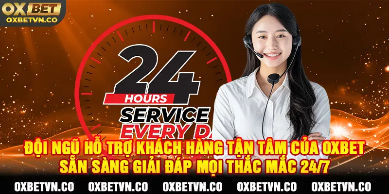 Đội ngũ hỗ trợ khách hàng tận tâm của OXBET - Sẵn sàng giải đáp mọi thắc mắc 24/7