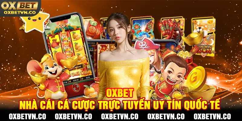 OXBET - Nhà cái cá cược trực tuyến uy tín quốc tế