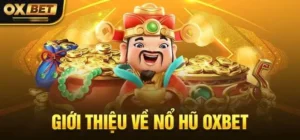 Nổ Hũ OXBET – Game Cá Cược Hàng Đầu Với Cơ Hội Thắng Lớn