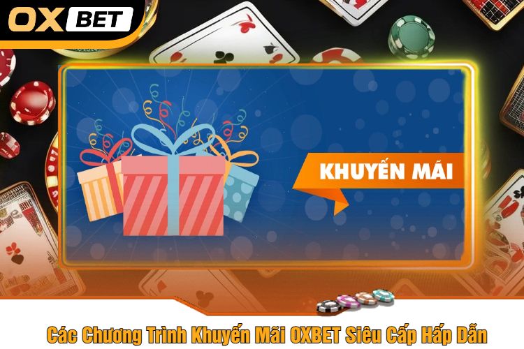 Siêu nhiều chương trình khuyến mãi cực hấp dẫn tại OXBET