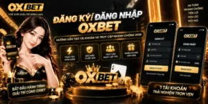 Đăng Ký Đăng Nhập OXBET – Hướng Dẫn Tạo Tài Khoản Và Truy Cập Nhanh Chóng 2026