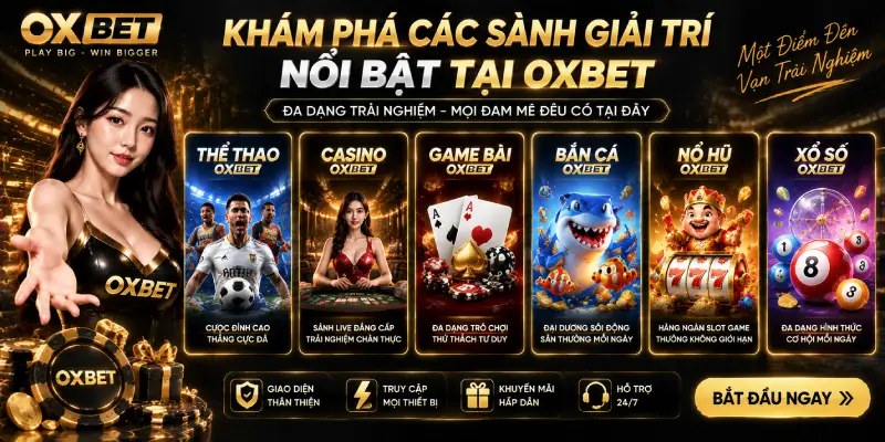 Khám Phá Các Sảnh Giải Trí Nổi Bật Tại OXBET