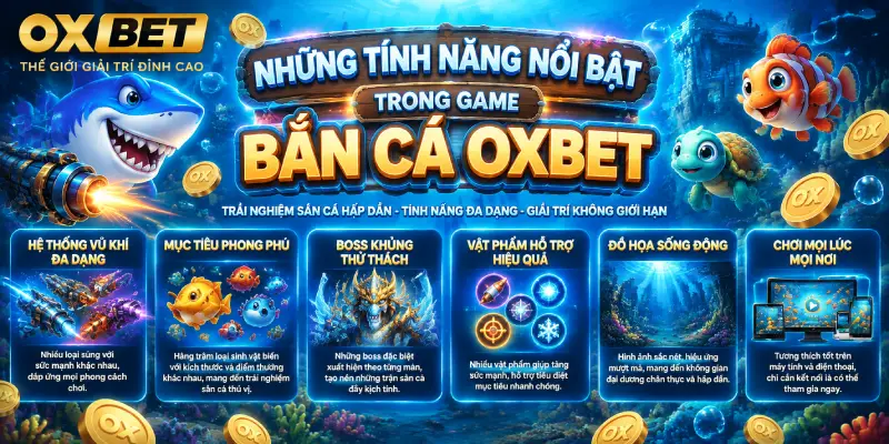 Những Tính Năng Nổi Bật Trong Game Bắn Cá OXBET