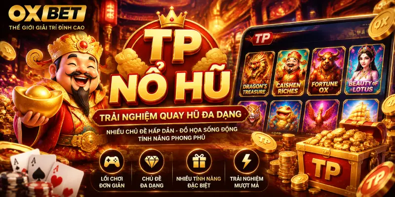 TP Nổ Hũ OXBET Trải Nghiệm Quay Hũ Đa Dạng