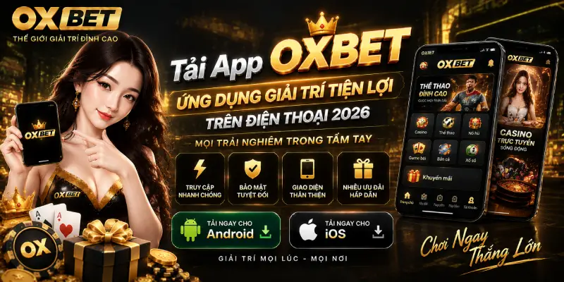 Tải App OXBET – Ứng Dụng Giải Trí Tiện Lợi Trên Điện Thoại 2026